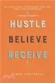 Hustle Believe Receive ― An 8-step Plan to Changing Your Life and Living Your Dream