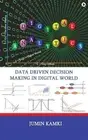 Digital Analytics: Data Driven Decision Making in Digital World by Jumin Kamki H