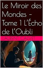 Le Miroir des Mondes – Tome 1 : L’Écho de l’Oubli (French Edition)
