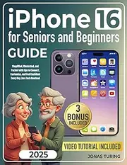 iPhone 16 for Seniors and Beginners Guide: Simplified, Illustrated, and Packed with Tips to Connect, Customize, and Feel Confident Every Day. Zero Tech Overload