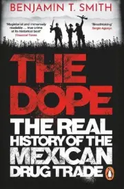 The Dope: The Real History of the Mexican Drug Trade by Benjamin T. Smith Paperb