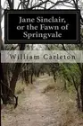 Jane Sinclair, or the Fawn of Springvale. Carleton 9781515006640 New<|