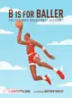 B Is for Baller ― The Ultimate Basketball Alphabet