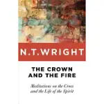 THE CROWN AND THE FIRE: MEDITATIONS ON THE CROSS AND THE LIFE OF THE SPIRIT