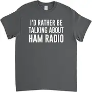 Ham Radio Shirt, Radio Ham, Ham Radio, Amateur Radio, I'd Rather Be Talking About Ham Radio ds1281 T-Shirt