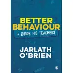 BETTER BEHAVIOUR: A GUIDE FOR TEACHERS