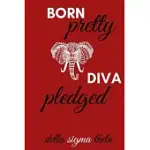 BORN PRETTY, DIVA PLEDGED DELTA SIGMA THETA JOURNAL: BLANK LINED DELTA SIGMA JOURNAL: DELTA SIGMA PARAPHERNALIA: DELTA SIGMA MERCHANDISE