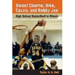 SWEET CHARLIE, DIKE, CAZZIE, AND BOBBY JOE: HIGH SCHOOL BASKETBALL IN ILLINOIS