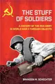 The Stuff of Soldiers ― A History of the Red Army in World War II Through Objects