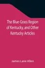 Lane Allen - Blue-Grass Region of Kentucky and Other Kentucky Article - S555z