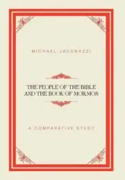 The People of the Bible and the Book of Mormon: A Comparative Study by Michael J