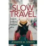 SLOW TRAVEL: ESCAPE THE GRIND AND EXPLORE THE WORLD
