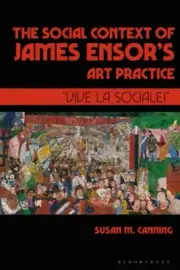 The Social Context of James Ensor’s Art Practice: “Vive La Sociale!” [Paperback]