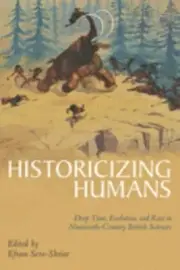 Historicizing Humans: Deep Time, Evolution, and Race in Nineteenth-Century Brit