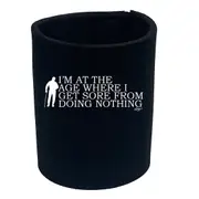 Im At The Age Where I Get Sore - Funny Novelty Stubby Holder