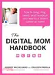 The Digital Mom Handbook ─ How to Blog, Vlog, Tweet, and Facebook Your Way to a Dream Career at Home