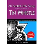30 SCOTTISH FOLK SONGS: WITH SHEET MUSIC AND FINGERING FOR TIN WHISTLE
