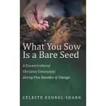 WHAT YOU SOW IS A BARE SEED