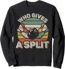 Who Gives A Split Retro Bowling Bowler Team Funny Sweatshirt