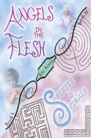 ANGELS IN THE FLESH / SPIRITS IN SPIRALS By Keli Adams **BRAND NEW**