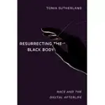 RESURRECTING THE BLACK BODY: RACE AND THE DIGITAL AFTERLIFE