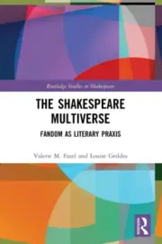 The Shakespeare Multiverse: Fandom as Literary Praxis (Routledge Studies in