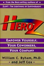 Heroz : Empower Yourself, Your Coworkers, Your Company by William C. Byham...