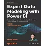EXPERT DATA MODELING WITH POWER BI - SECOND EDITION: ENRICH AND OPTIMIZE YOUR DATA MODELS TO GET THE BEST OUT OF POWER BI FOR REPORTING AND BUSINESS N