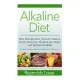 Alkaline Diet: How Millions Have Used the Alkaline Diet to Skyrocket Weight Loss, Detox, and Feeling Incredible