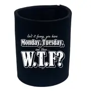 Isnt It Funny NoveltyYou Have Monday Tuesday - Funny Novelty Stubby Holder