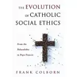 THE EVOLUTION OF CATHOLIC SOCIAL ETHICS