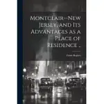 MONTCLAIR--NEW JERSEY, AND ITS ADVANTAGES AS A PLACE OF RESIDENCE ..