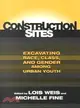 Construction Sites ― Excavating Race, Class, and Gender Among Urban Youth