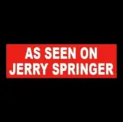 Funny "AS SEEN ON JERRY SPRINGER" tv show fights BUMPER STICKER trailer trash