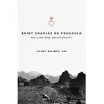 SAINT CHARLES DE FOUCAULD: HIS LIFE AND SPIRITUALITY