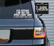 Printbeat Yes Officer I Did See The Speed Limit Sign (I Just Didn't See You) Vinyl Decals Stickers for Cars, Vans, Trucks, and laptops (3.34x8)
