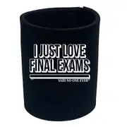 Dont Just Love Final Exams Snoe - Funny Novelty Stubby Holder