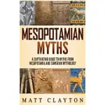 MESOPOTAMIAN MYTHS: A CAPTIVATING GUIDE TO MYTHS FROM MESOPOTAMIA AND SUMERIAN MYTHOLOGY