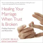 HEALING YOUR MARRIAGE WHEN TRUST IS BROKEN: FINDING FORGIVENESS AND RESTORATION