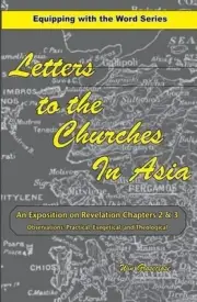 Letters to the Churches in Asia: An Exposition of Revelation Chapters 2 & 3 by W