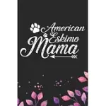 AMERICAN ESKIMO MAMA: COOL AMERICAN ESKIMO DOG MOM JOURNAL NOTEBOOK - AMERICAN ESKIMO PUPPY LOVER GIFTS - FUNNY AMERICAN ESKIMO DOG MUM NOTE