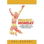 THE MAGIC OF MONDAY: A FABLE ABOUT THE WINNING FORMULA FOR CAREER SUCCESS