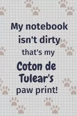 My notebook isn’’t dirty that’’s my Coton de Tulear’’s paw print!: For Coton de Tulear Dog Fans