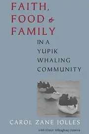 Faith, Food, and Family in a Yupik Whaling Community Book