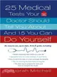 25 Medical Tests Your Doctor Should Tell You About: And 15 You Can Do Yourself