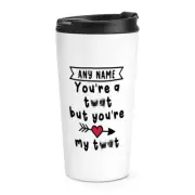 Personalised You're A Tw-t But You're My Travel Mug Cup Boyfriend Love Funny