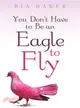 You Don't Have to Be an Eagle to Fly