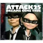 *【正價品】DREAMS COME TRUE 美夢成真 // ATTACK25  ~環球唱片、2014年發行