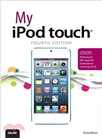 My iPod Touch—Covers iPod Touch 4th and 5th Generation Running iOS 6