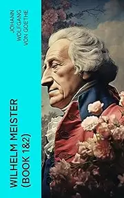 Wilhelm Meister (Book 1&2): Wilhelm Meister's Apprenticeship & Wilhelm Meister's Journeyman Years